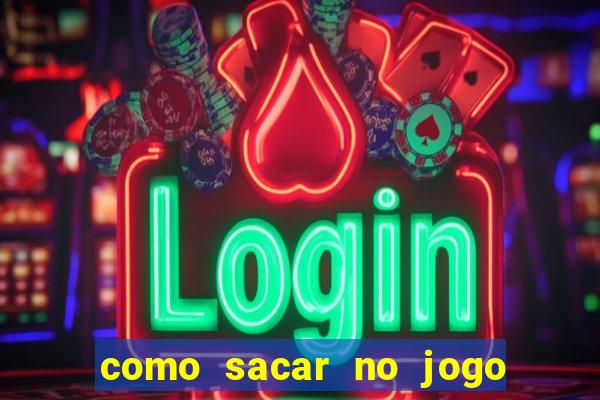 como sacar no jogo do tigrinho